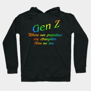 Gen Z Where our priorities are straighter than we are. Gay Pride, Bi, Lesbian, Trans, Queer, LGTBQ+ Rainbow Hoodie